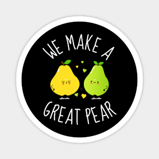 We Make A Great Pear Funny Pears Magnet